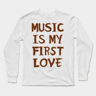 Music Is My First Love Long Sleeve T-Shirt